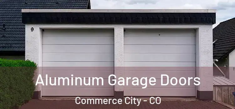  Aluminum Garage Doors Commerce City - CO