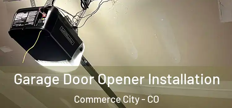  Garage Door Opener Installation Commerce City - CO