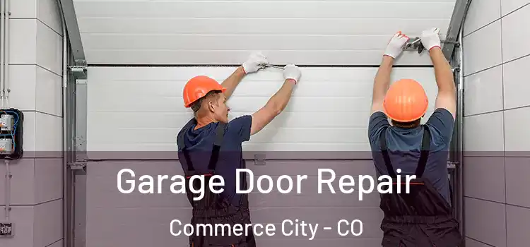  Garage Door Repair Commerce City - CO