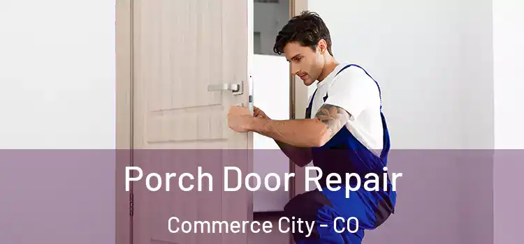  Porch Door Repair Commerce City - CO