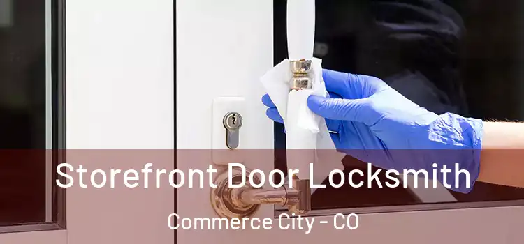  Storefront Door Locksmith Commerce City - CO
