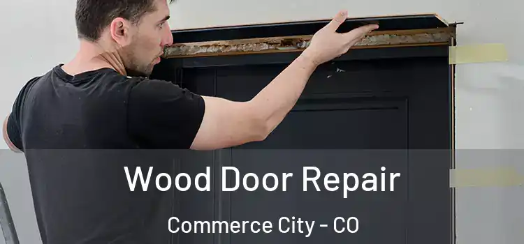 Wood Door Repair Commerce City - CO